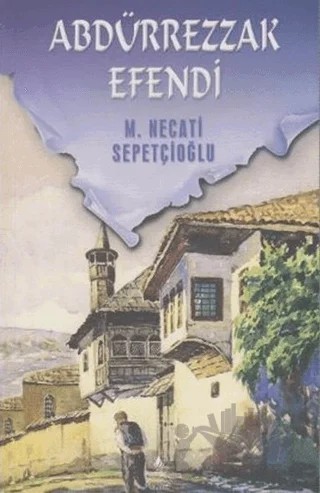 Abdürrezzak Efendi - Bütün Eserleri 41 – Mustafa Necati Sepetçioğlu – İrfan Yayıncılık kitap kapağı