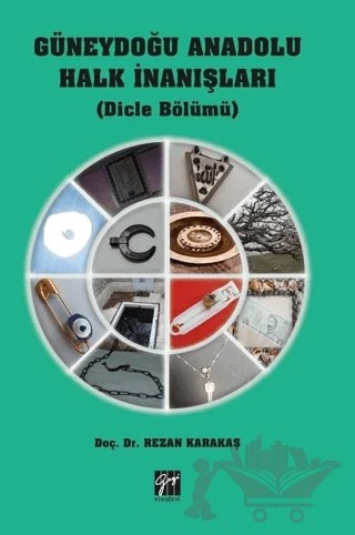 Güneydoğu Anadolu Halk İnanışları – Rezan Karakaş – Gazi Kitabevi kitap kapağı