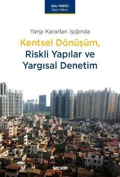 Yargı Kararları IşığındaKentsel Dönüşüm, Riskli Yapılar ve Yargısal Denetim – Gün Yazıcı – Seçkin Yayıncılık kitap kapağı