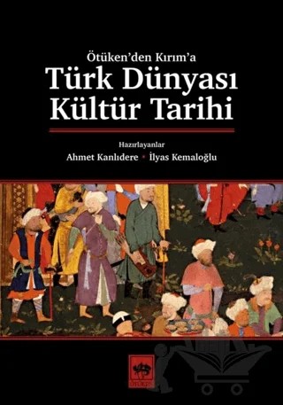 Türk Dünyası Kültür Tarihi – Ahmet Kanlıdere, İlyas Kemaloğlu – Ötüken Neşriyat kitap kapağı