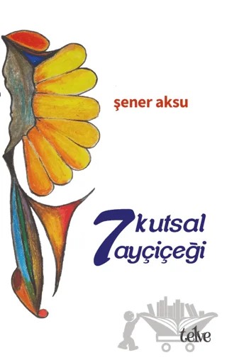 7 Kutsal Ayçiçeği – Şener Aksu – Telve Kitap kitap kapağı