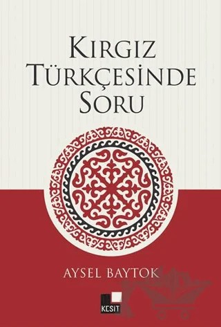 Kırgız Türkçesinde Soru – Aysel Baytok – Kesit Yayınları kitap kapağı