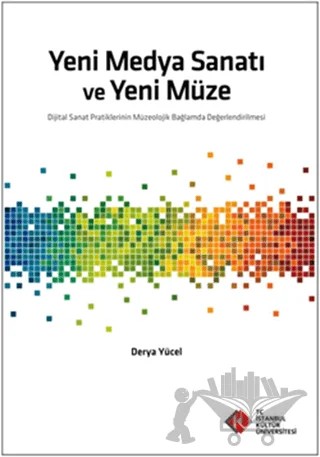 Yeni Medya Sanatı ve Yeni Müze – Derya Yücel – İstanbul Kültür Üniversitesi - İKÜ Yayınevi kitap kapağı