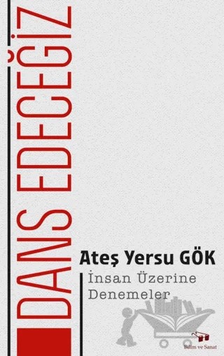 Dans Edeceğiz – Ateş Yersu Gök – Bilim ve Sanat Yayınları kitap kapağı