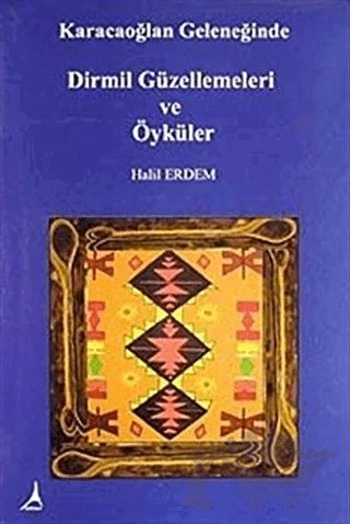 Karacaoğlan Geleneğinde Dirmil Güzellemeleri ve Öyküler – Halil Erdem – Alter Yayıncılık kitap kapağı