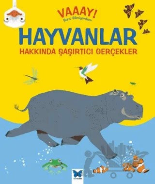 Hayvanlar Hakkında Şaşırtıcı Gerçekler – Emma Dodson, John Woodward – Mavi Kelebek Yayınları kitap kapağı