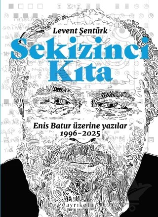 Sekizinci Kıta - Enis Batur Üzerine Yazılar – Levent Şentürk – Ayrıkotu Yayınları kitap kapağı