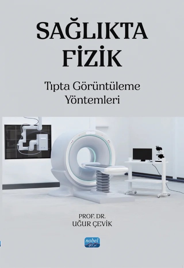 SAĞLIKTA FİZİK - Tıpta Görüntüleme Yöntemleri – Uğur Çevik – Nobel Akademik Yayıncılık kitap kapağı