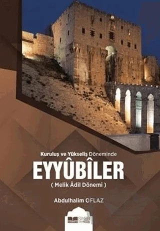 Kuruluş ve Yükseliş Döneminde Eyyubiler (Melik Adil Dönemi) – Abdulhalim Oflaz – Siyer Yayınları kitap kapağı