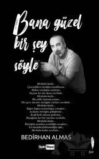 Bana Güzel Bir Şey Söyle – Bedirhan Almas – Siyah Beyaz Yayınları kitap kapağı