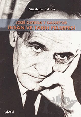 Jose Ortega Y Gasset’de İnsan Ve Tarih Felsefesi – Mustafa Cihan – Çizgi Kitabevi Yayınları kitap kapağı