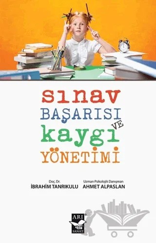 Sınav Başarısı ve Kaygı Yönetimi – Ahmet Alpaslan, İbrahim Tanrıkulu – Arı Sanat Yayınevi kitap kapağı