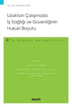 Uzaktan Çalışmada İş Sağlığı ve Güvenliğinin Hukuki Boyutu – İş Hukuku Monografileri – – Serenay Kara – Seçkin Yayıncılık kitap kapağı