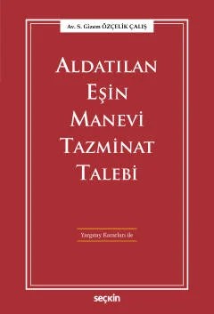 Aldatılan Eşin Manevi Tazminat Talebi Yargıtay Kararları ile – S. Gizem Özçelik Çalış – Seçkin Yayıncılık kitap kapağı