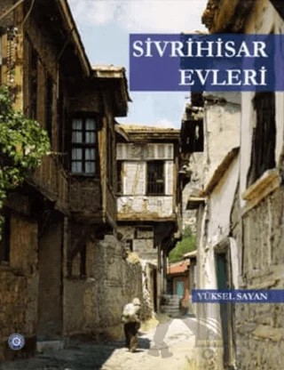 Sivrihisar Evleri – Yüksel Sayan – Ege Üniversitesi Yayınları kitap kapağı