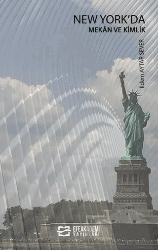 New York'da Mekan ve Kimlik – İldem Aytar Sever – Efe Akademi Yayınları kitap kapağı