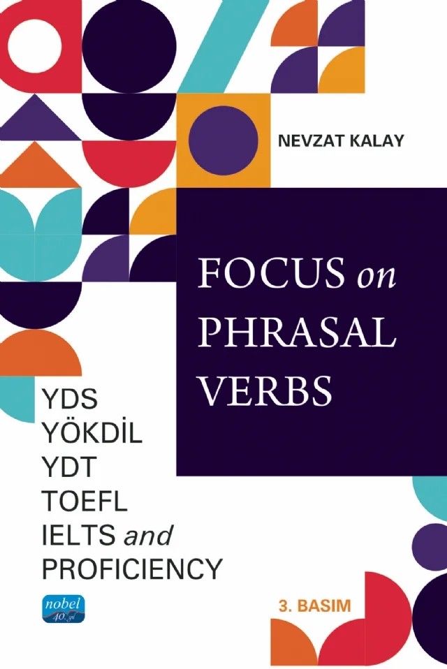 Focus on Phrasal Verbs - YDS, YÖKDİL, YDT, TOEFL, IELTS, AND PROFICIENCY – Nevzat Kalay – Nobel Akademik Yayıncılık kitap kapağı