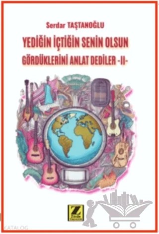 Yediğin İçtiğin Senin Olsun Gördüklerini Anlat Dediler –II- – Serdar Taştanoğlu – Zinde Yayıncılık kitap kapağı