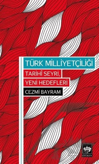Türk Milliyetçiliği - Tarihi Seyri, Yeni Hedefleri – Cezmi Bayram – Ötüken Neşriyat kitap kapağı