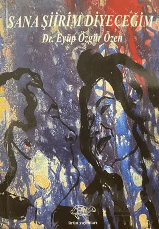 Sana Şiir Diyeceğim – Eyüp Özgür Özen – Ürün Yayınları kitap kapağı