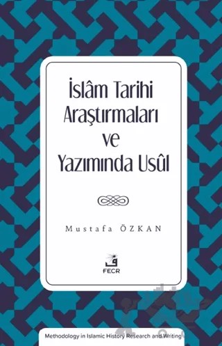 İslam Tarihi Araştırmaları ve Yazımında Usul – Mustafa Özkan – Fecr Yayınları kitap kapağı