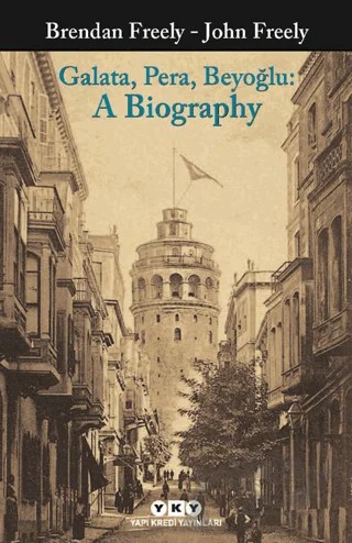 Galata Pera Beyoğlu: A Biography – Brendan Freely, John Freely – Yapı Kredi Yayınları kitap kapağı
