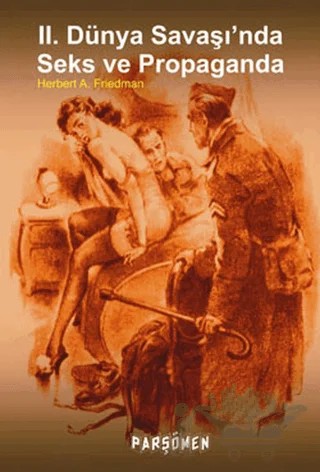 2. Dünya Savaşında Seks ve Propaganda – Herbert A. Friedman – Parşömen Yayınları kitap kapağı
