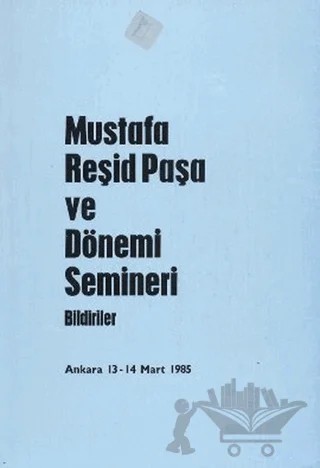 Mustafa Reşid Paşa ve Dönemi Semineri Bildiriler – Kolektif – Türk Tarih Kurumu Yayınları kitap kapağı