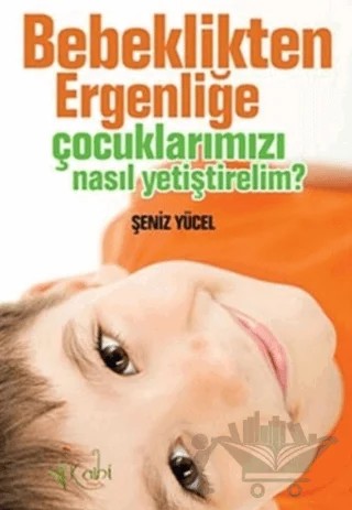 Bebeklikten Ergenliğe Çocuklarımızı Nasıl Yetiştirelim? – Şeniz Yücel – Kalbi Kitaplar kitap kapağı