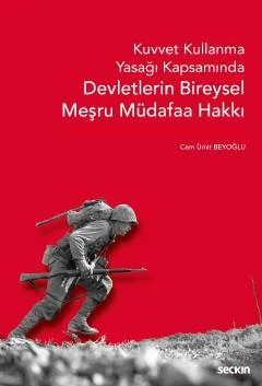 Kuvvet Kullanma Yasağı Kapsamında Devletlerin Bireysel Meşru Müdafaa Hakkı – Cem Ümit Beyoğlu – Seçkin Yayıncılık kitap kapağı