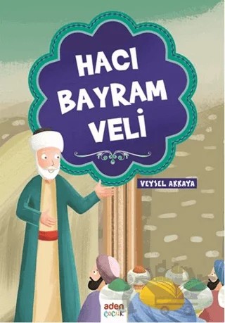 Hacı Bayram Veli – Veysel Akkaya – Aden Yayıncılık kitap kapağı