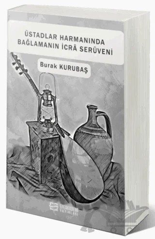 Üstadlar Harmanında Bağlamanın İcrâ Serüveni – Burak Kurubaş – Efe Akademi Yayınları kitap kapağı