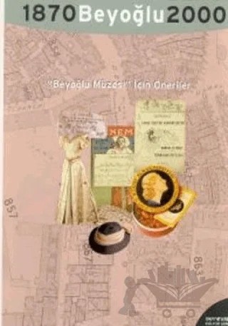 "Beyoğlu Müzesi" İçin Öneriler 1870 Beyoğlu 2000 Suggestions for a ’’Beyoğlu Museum’’ – Kolektif – Yapı Kredi Yayınları kitap kapağı