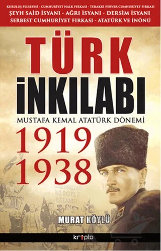 Türk İnkılabı - Mustafa Kemal Atatürk Dönemi 1919 - 1938 – Murat Köylü – Kripto Basım Yayın kitap kapağı