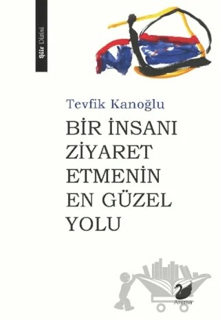 Bir İnsanı Ziyaret Etmenin En Güzel Yolu – Tevfik Kanoğlu – Anima Yayınları kitap kapağı