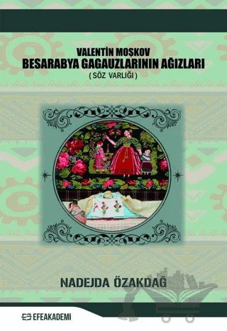 Valentin Moşkov Besarabya Gagauzlarının Ağızları (Söz Varlığı) – Nadejda Özakdağ – Efe Akademi Yayınları kitap kapağı