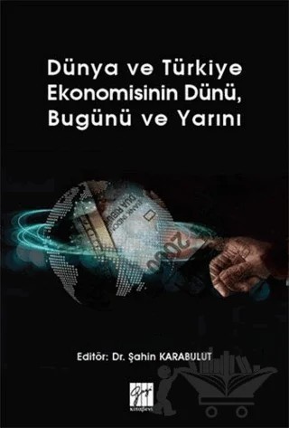 Dünya ve Türkiye Ekonomisinin Dünü, Bugünü ve Yarını – Şahin Karabulut – Gazi Kitabevi kitap kapağı