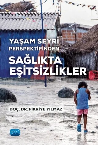 Yaşam Seyri Perspektifinden SAĞLIKTA EŞİTSİZLİKLER – Fikriye Yılmaz – Nobel Akademik Yayıncılık kitap kapağı