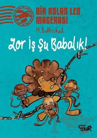 Zor İş Şu Babalık! - Bir Aslan Leo Macerası – Martin Baltscheit – Tekir Kitap kitap kapağı