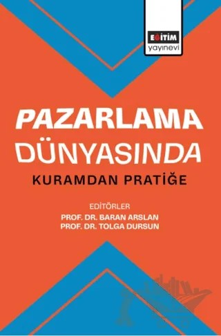 Pazarlama Dünyasında Kuramdan Pratiğe – Kolektif – Eğitim Yayınevi - Bilimsel Eserler kitap kapağı