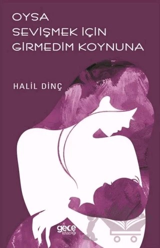 Oysa Sevişmek İçin Girmedim Koynuna – Halil Dinç – Gece Kitaplığı kitap kapağı