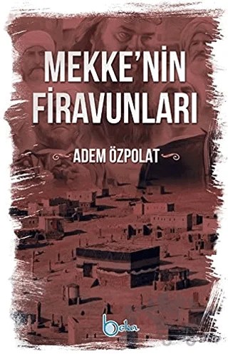 Mekkenin Firavunları – Adem Özpolat – Beka Yayınları kitap kapağı
