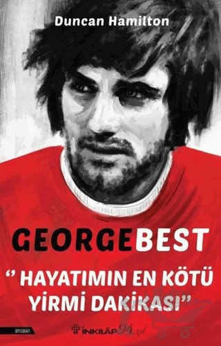 George Best - Hayatımın En Kötü Yirmi Dakikası – Duncan Hamilton – İnkılap Kitabevi kitap kapağı