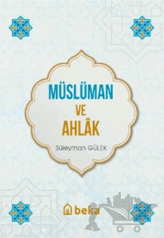 Müslüman ve Ahlak – Süleyman Gülek – Beka Yayınları kitap kapağı