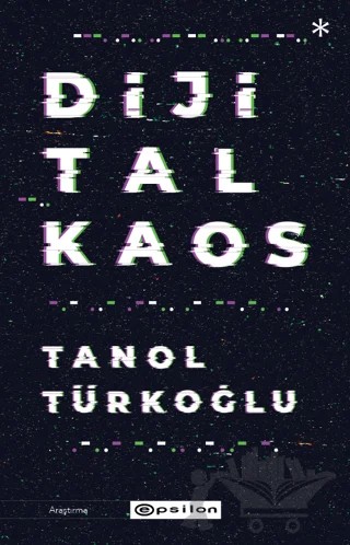 Dijital Kaos – Tanol Türkoğlu – Epsilon Yayınevi kitap kapağı