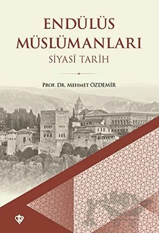 Endülüs Müslümanları - Siyasi Tarih – Mehmet Özdemir – Türkiye Diyanet Vakfı Yayınları kitap kapağı