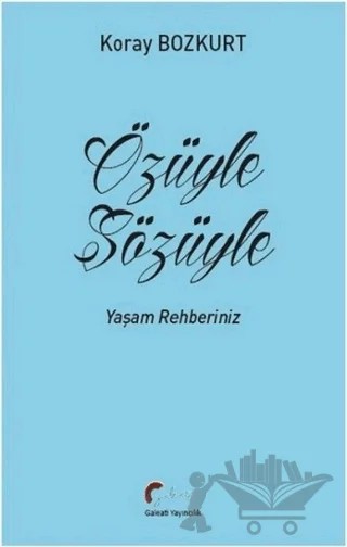 Özüyle Sözüyle – Koray Bozkurt – Galeati Yayıncılık kitap kapağı
