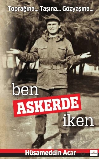 Ben Askerde İken – Hüsameddin Acar – Akıl Fikir Yayınları kitap kapağı
