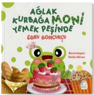 Ağlak Kurbağa Moni Yemek Peşinde – Ebru Boncukçu – Mahlas Çocuk Yayınları kitap kapağı