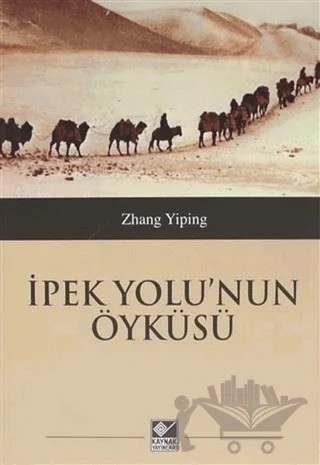 İpek Yolu'nun Öyküsü – Zhang Yiping – Kaynak Yayınları kitap kapağı